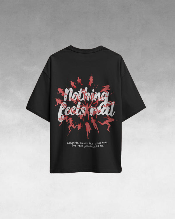 Nothing Feels Real Tee