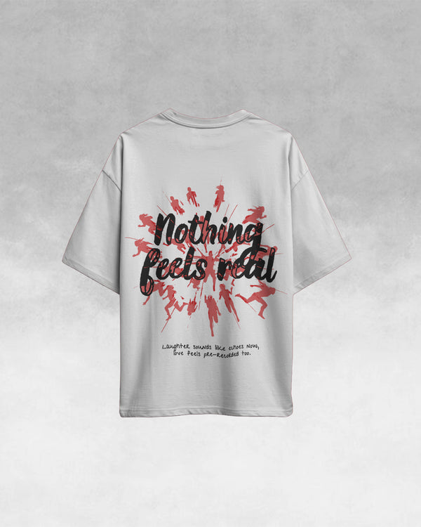 Nothing Feels Real Tee