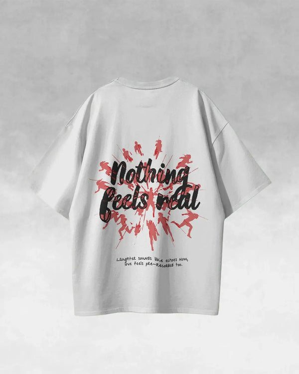 Nothing Feels Real Tee